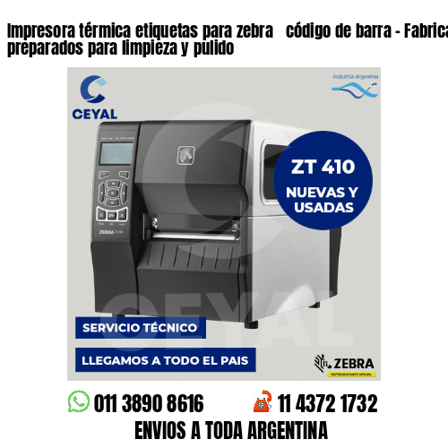 Impresora térmica etiquetas para zebra  código de barra – Fabricación de preparados para limpieza y pulido